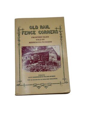 Old Rail Fence Corners Frontier Tales Told by Minnesota Pioneers Paperback Book